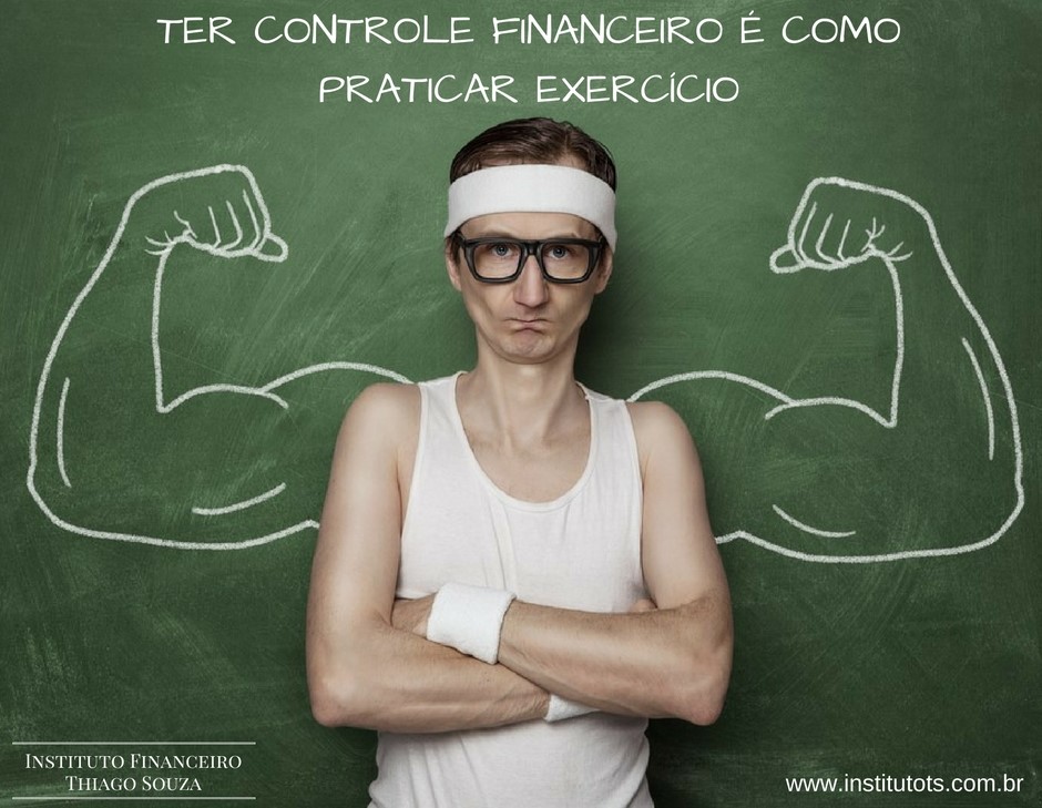 TER CONTROLE FINANCEIRO É COMO PRATICAR EXERCÍCIO