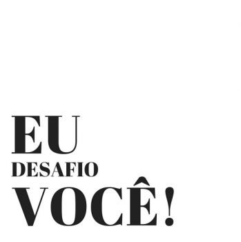 EU DESAFIO VOCÊ!